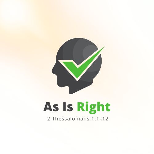 2 Thessalonians 1:1–12. As Is Right.