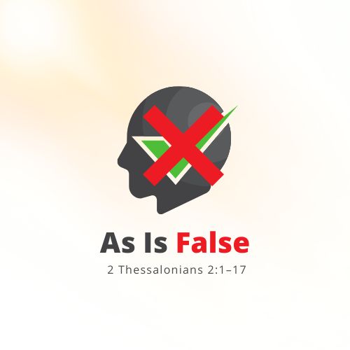 2 Thessalonians 2:1–17. As Is False.