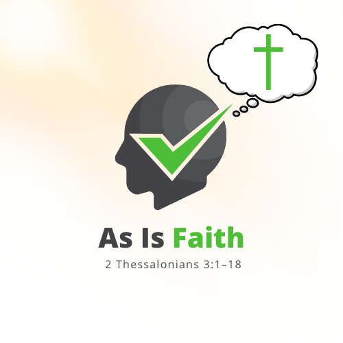 2 Thessalonians 3:1-18. As Is Faith.